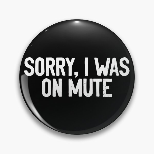 Item preview, Sorry I was On Mute Funny designed and sold by Sour Soul.