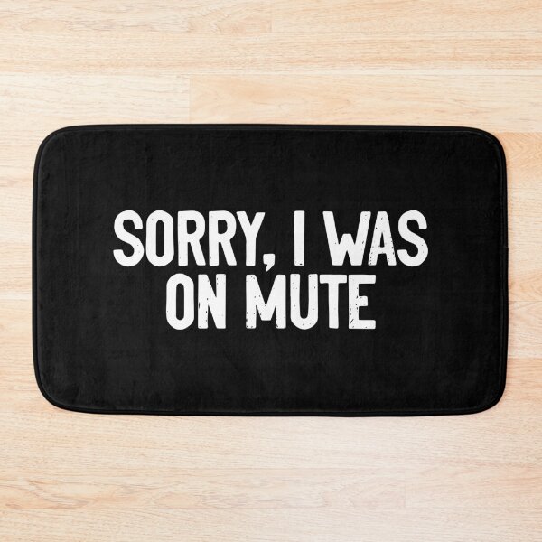Item preview, Sorry I was On Mute Funny designed and sold by Sour Soul.
