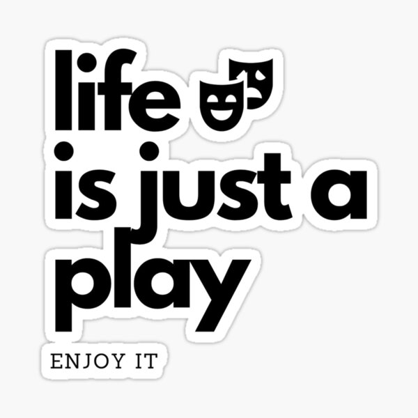 Item preview, Life is just a play, enjoy it designed and sold by shantishirts.