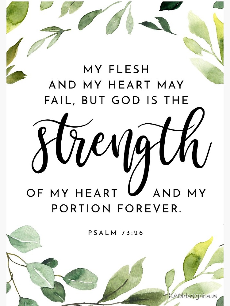 God Is the Strength Psalm 73:26 by KAMdesignhaus