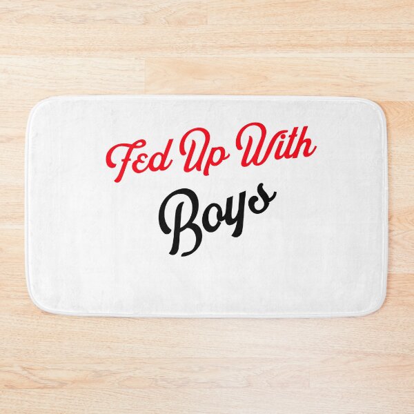 Item preview,  Fed up with boys designed and sold by Sushee Store.