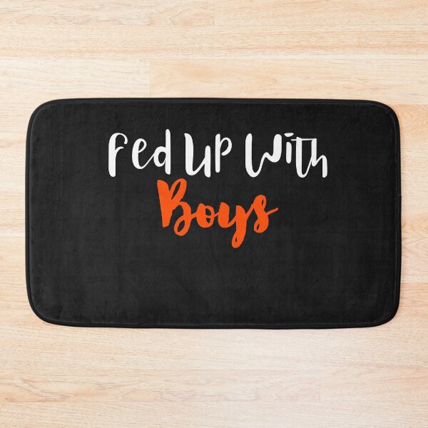 Item preview,   Fed up with boys designed and sold by Sushee Store.