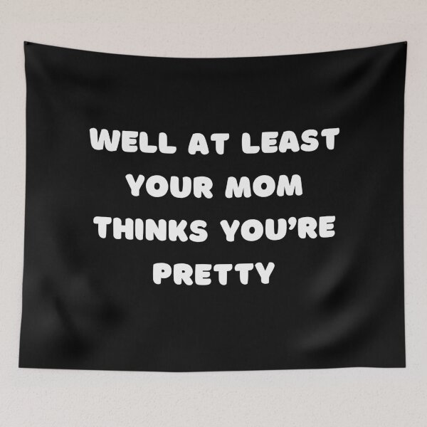 Item preview, Well at least your mom thinks you’re pretty! designed and sold by PureGeometry.