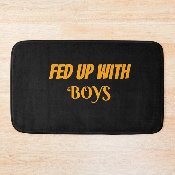 Item preview,   Fed up with boys designed and sold by Sushee Store.