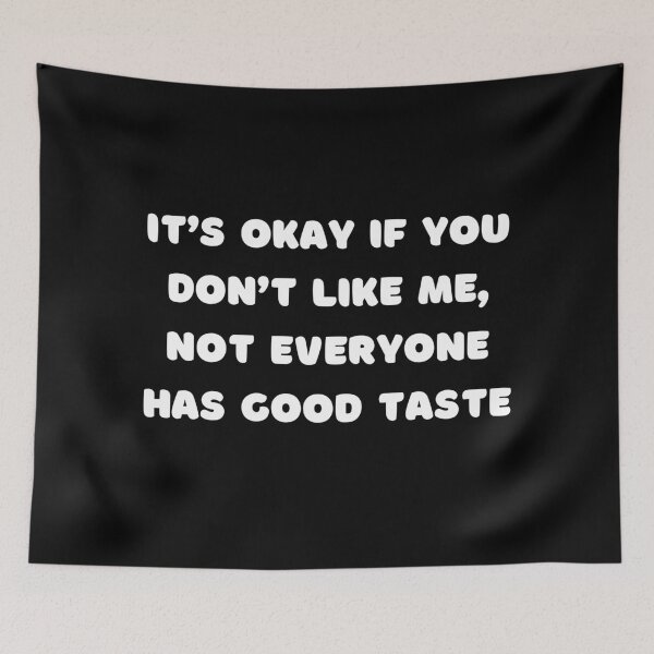 Item preview, It’s okay if you don’t like me, Not everyone has good taste. designed and sold by PureGeometry.
