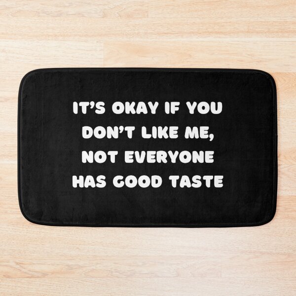 Item preview, It’s okay if you don’t like me, Not everyone has good taste. designed and sold by PureGeometry.