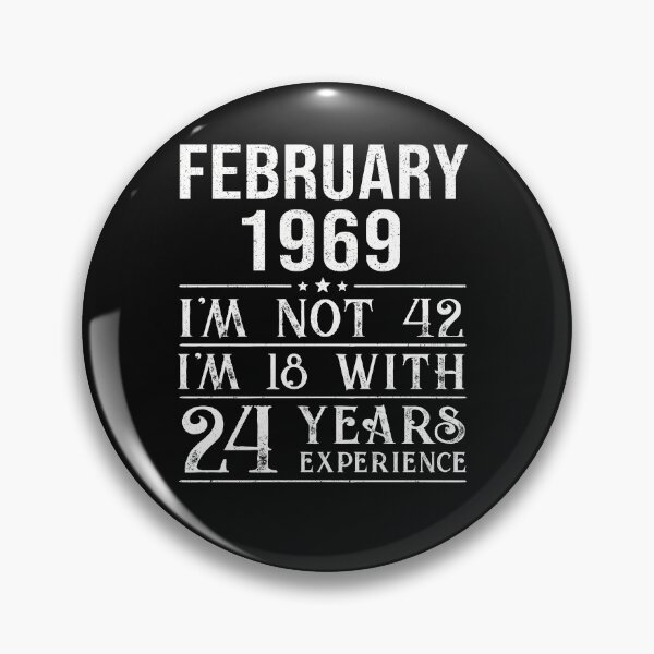 Item preview, February 1969 i'm not 42 i'm 18 with 24 years experience designed and sold by mharlan0ue.