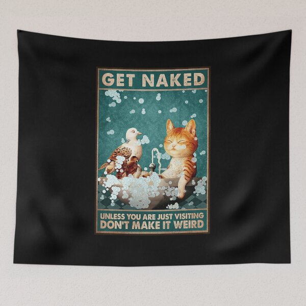 Item preview, Cat and bird Get Naked Unless You Are Just Visiting Don't Make It Weird designed and sold by SeanRichar.