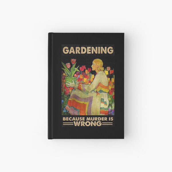 Gardener women Gardening because murder is wrong  Hardcover Journal