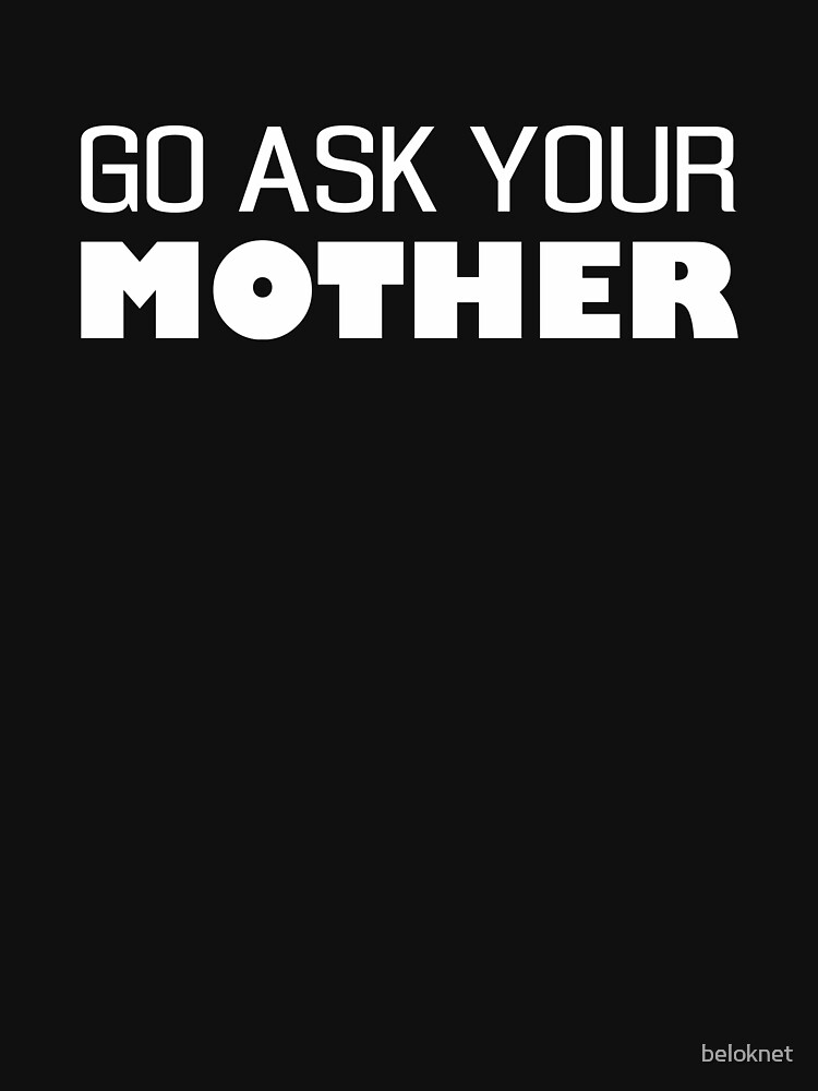 Go Ask Your Mother by beloknet