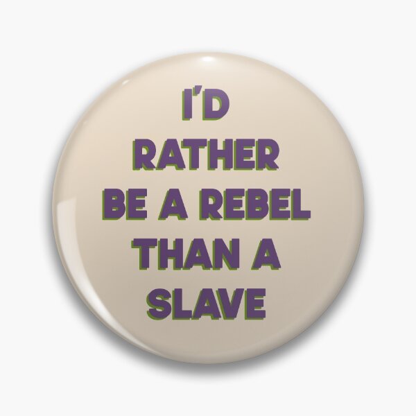 Item preview, I’d Rather Be A Rebel Than A Slave designed and sold by pipeswitz.