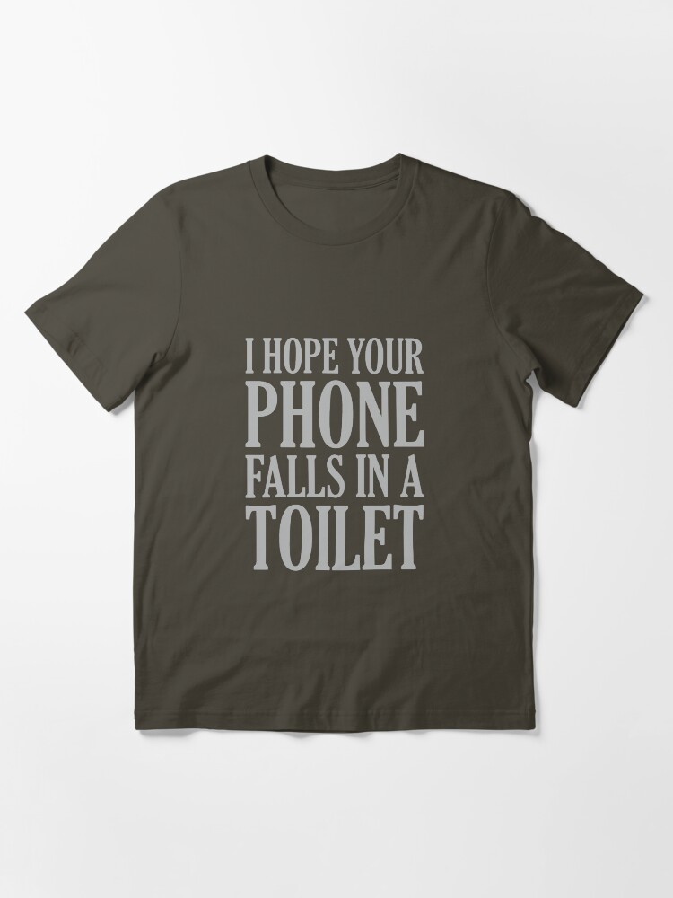 Alternate view of I Hope Your Phone Falls In The Toilet Essential T-Shirt