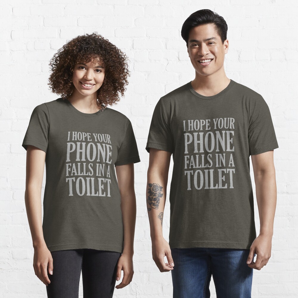 I Hope Your Phone Falls In The Toilet Essential T-Shirt