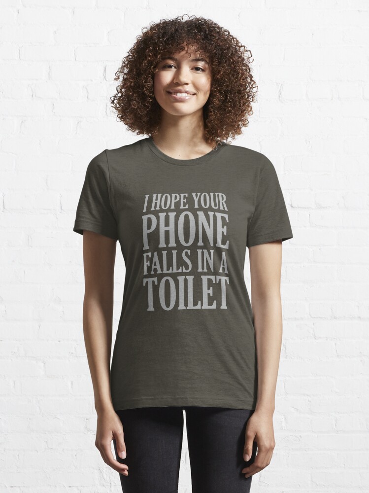 Alternate view of I Hope Your Phone Falls In The Toilet Essential T-Shirt