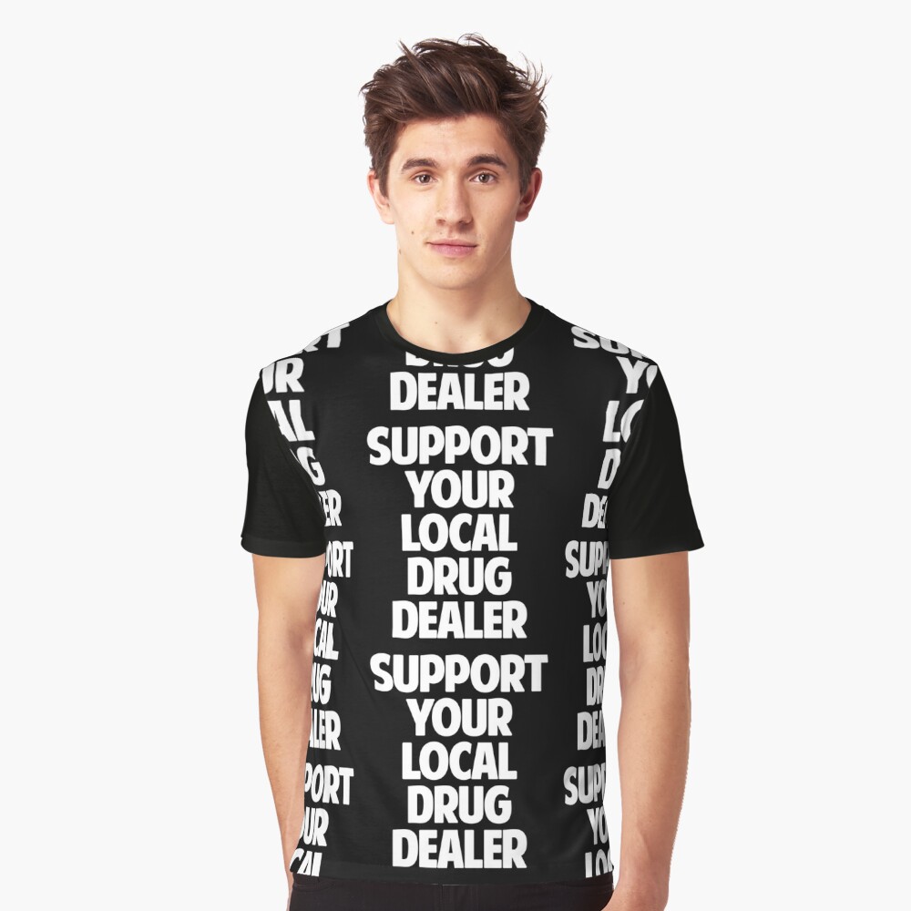 Support Your Local Drug Dealer