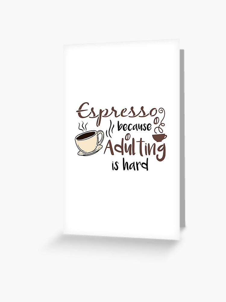 Iced coffee because adulting is hard, Cute gift for coffee lovers   Greeting Card for Sale by CloJamila