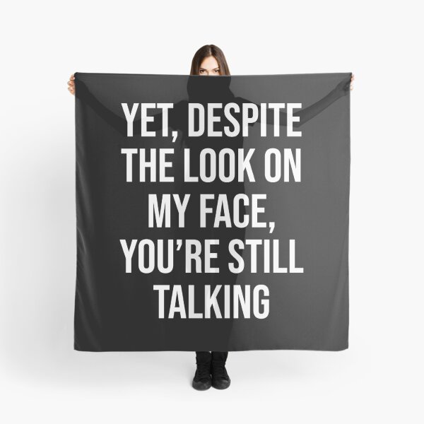 Item preview, Yet, Despite The Look On My Face, You're Still Talking designed and sold by MSA-42.