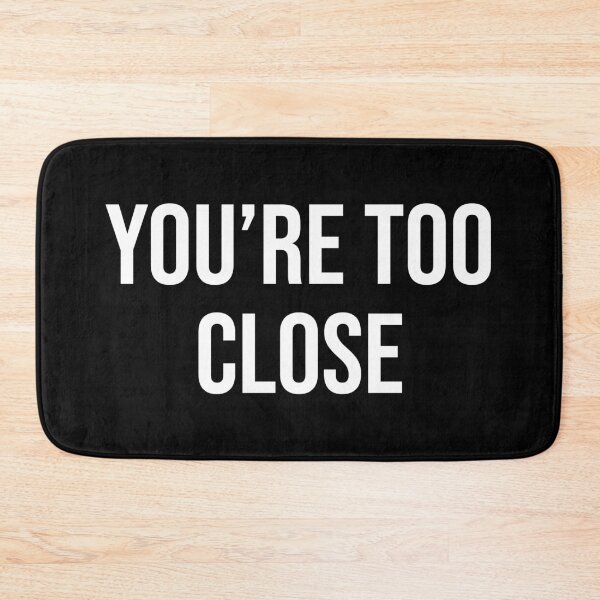 Item preview, You're Too Close designed and sold by MSA-42.