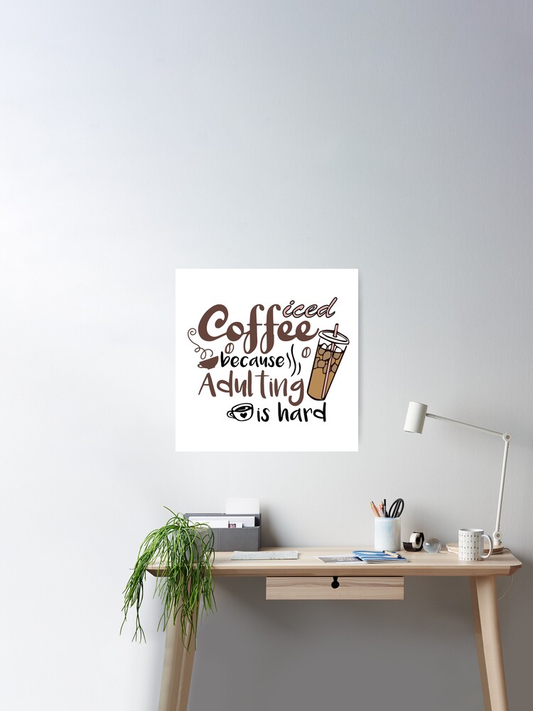 Iced coffee because adulting is hard, Cute gift for coffee lovers   Greeting Card for Sale by CloJamila