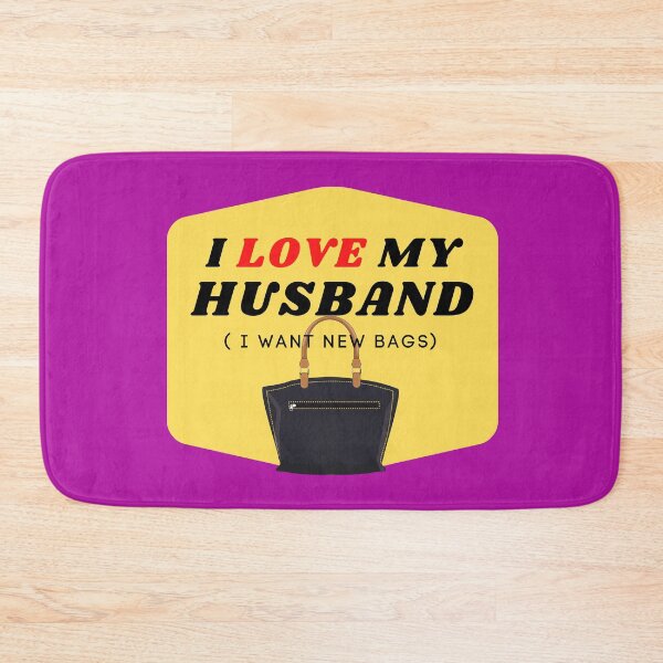 Item preview, I LOVE MY HUSBAND ( I want new bags) designed and sold by ChilledTaho.