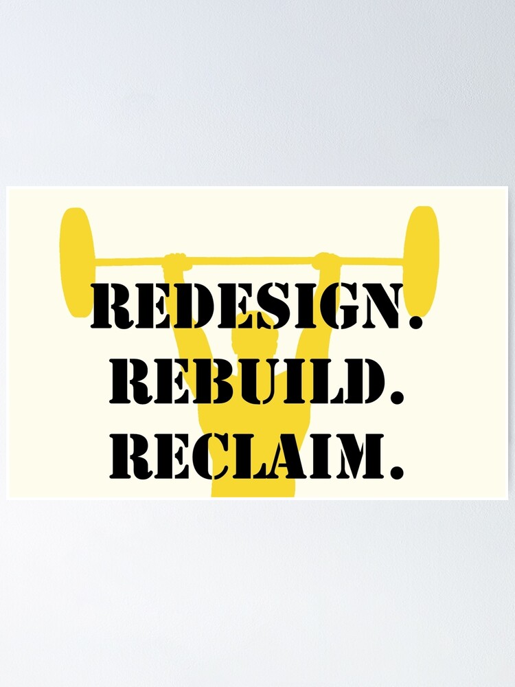 redesign. rebuild. reclaim. redesign. rebuild. reclaim.