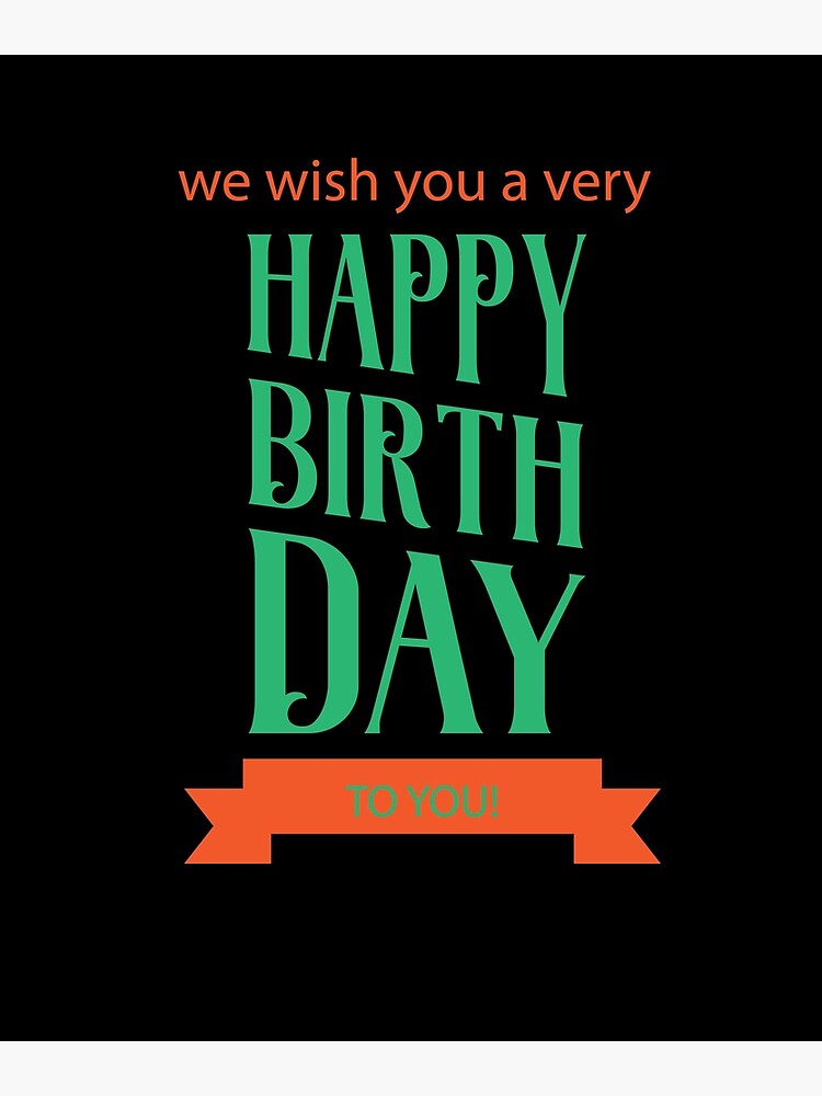 we-wish-you-a-very-happy-birthday-to-you-poster-for-sale-by-dmaonline