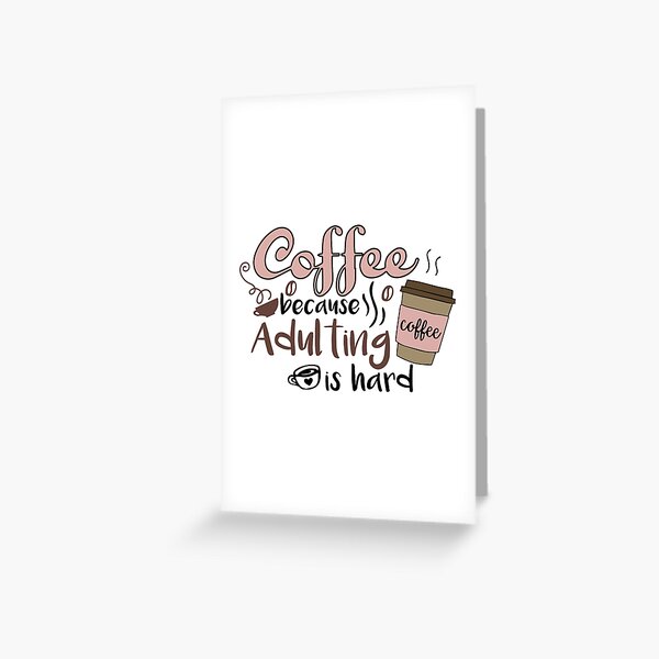 Iced coffee because adulting is hard, Cute gift for coffee lovers   Greeting Card for Sale by CloJamila