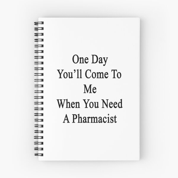Item preview, One Day You'll Come To Me When You Need A Pharmacist  designed and sold by supernova23.