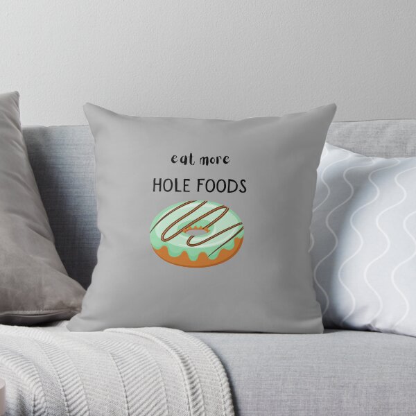 Eat More Hole Foods, Eat more Whole foods Pun Throw Pillow