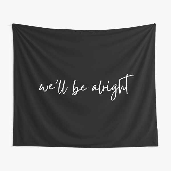 We'll be alright Tapestry