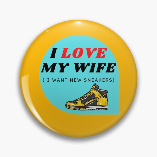 Item preview, I LOVE MY WIFE ( I want new sneakers) designed and sold by ChilledTaho.