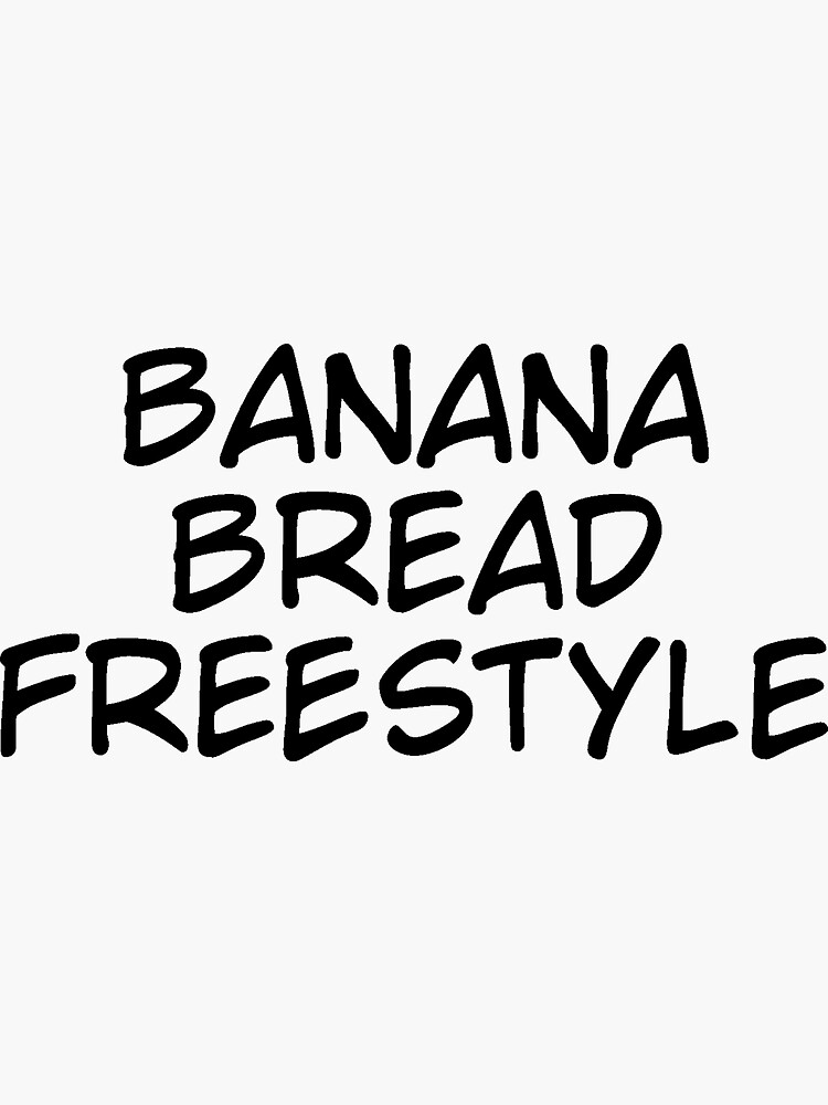 "Banana bread freestyle" Sticker for Sale by erinnavales Redbubble
