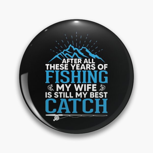 Item preview, After All These Years Of Fishing My Wife Is Still My Best Catch designed and sold by mteehut.