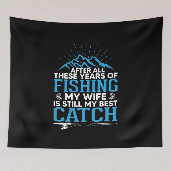 Item preview, After All These Years Of Fishing My Wife Is Still My Best Catch designed and sold by mteehut.