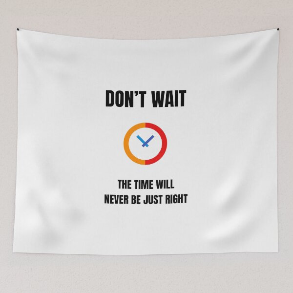 Item preview, Dont wait - the time will never be just right designed and sold by Inspirationmotivation.