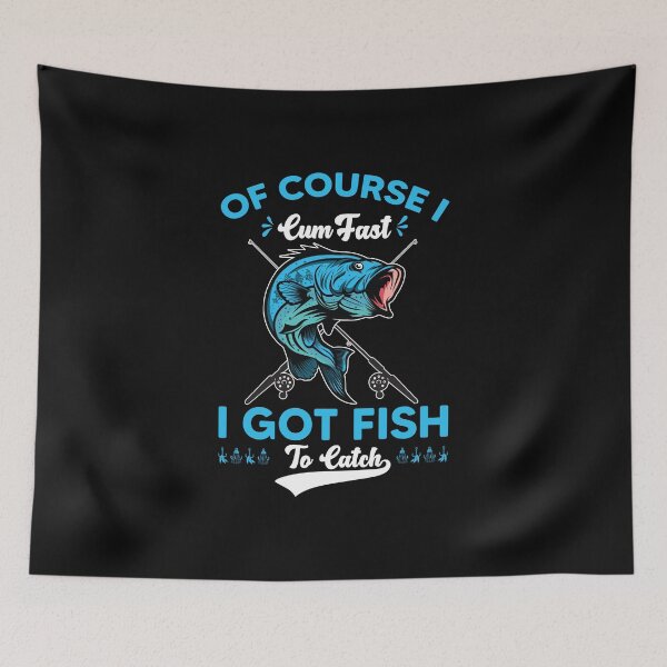 Item preview, Of Course Cum Fast I Got Fish To Catch designed and sold by mteehut.