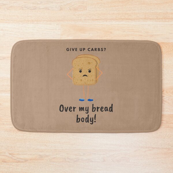 Item preview, Give up carbs? Over My Bread Body! Over my Dead Body Food Pun designed and sold by GoodMoodFood.