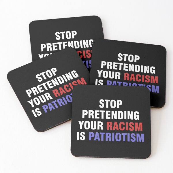 Item preview, Stop pretending your racism is patriotism designed and sold by allthetees.