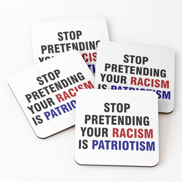 Item preview, Stop pretending your racism is patriotism designed and sold by allthetees.