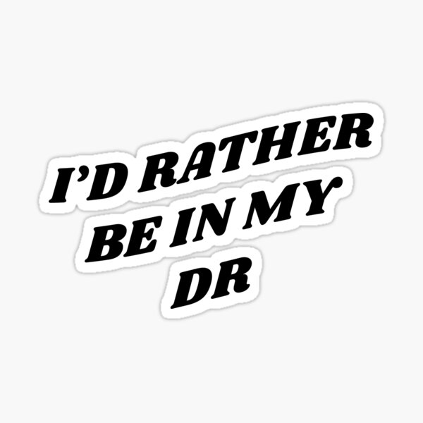 I'D RATHER BE IN MY DR Sticker