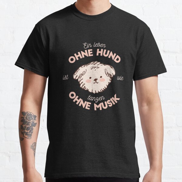 Ein Leben ohne Hund ist wie tanzen ohne Musik Classic T-Shirt