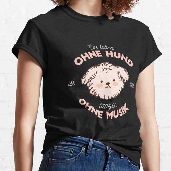 Ein Leben ohne Hund ist wie tanzen ohne Musik Classic T-Shirt