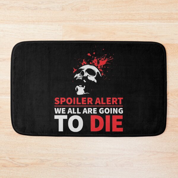 Item preview, Spoiler alert : We all are going to die designed and sold by SidTastic .