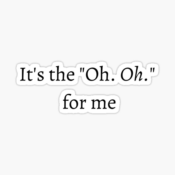 Artikel-Vorschau von Es ist das "Oh. Oh." Für mich, designt und verkauft von FFandKim.