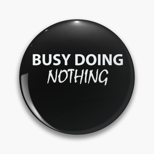 Item preview, busy doing nothing designed and sold by Sara13t.