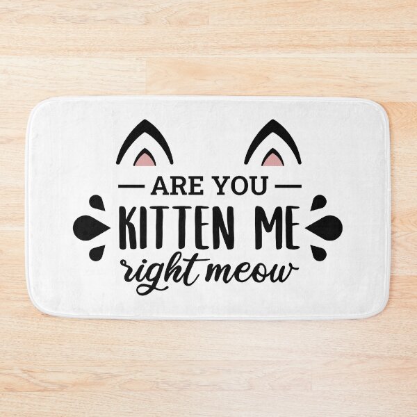 Item preview, Are You Kitten Me Right Meow designed and sold by ClaudiaGrosso.