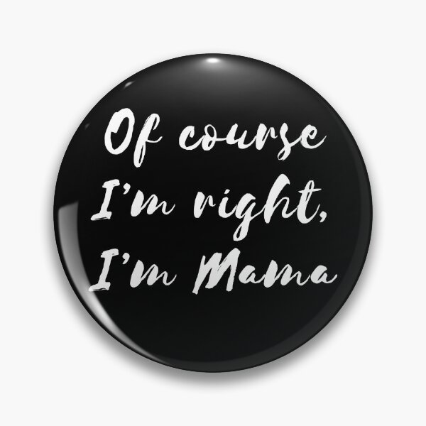 Item preview, Of Course I'm Right I'm Mama designed and sold by jaycartoonist.