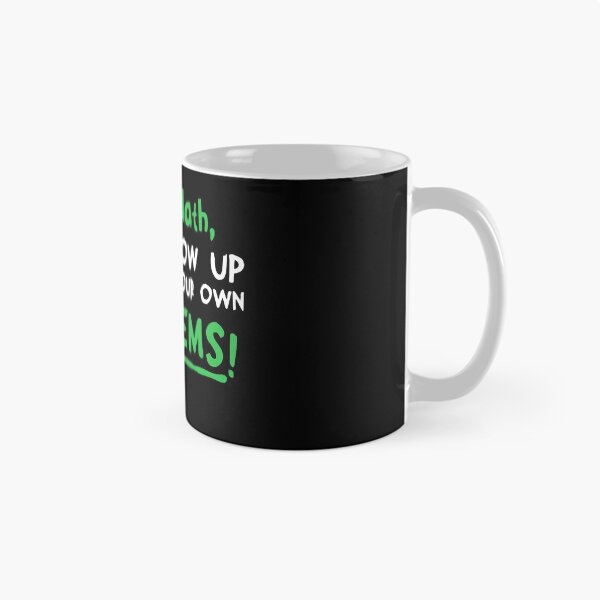 Item preview, Dear Math Please Grow Up And Solve Your Own Problems designed and sold by Mesyo.