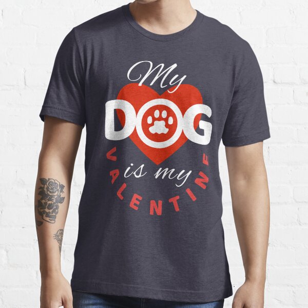"Dogs Valentines Day Gift design My Dog Is My Valentine TShirt " T