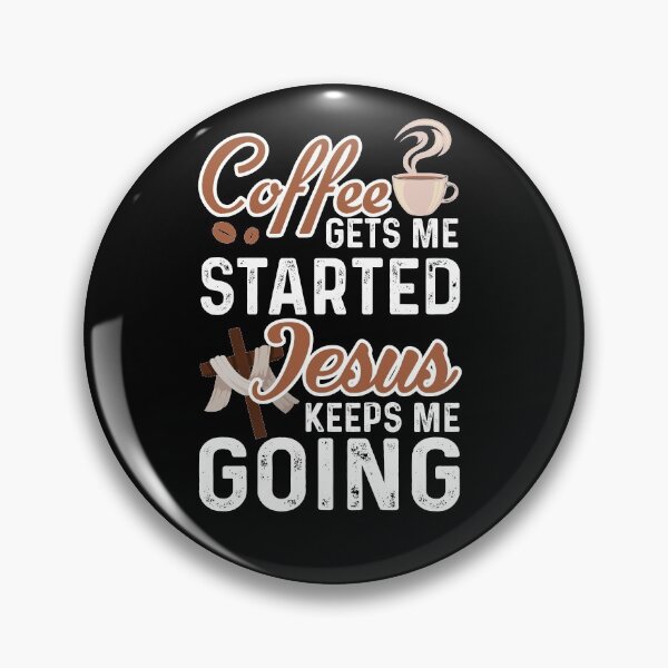 Item preview, Quote Coffee Gets Me Started Jesus Keeps Me Going  Funny   designed and sold by WelderSurgeon.